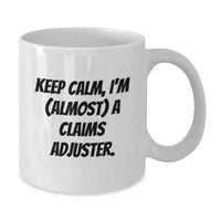 Load image into Gallery viewer, Funny Claims Adjuster Gifts for Men Graduation Unique Gifts from Friends and Family, White Coffee Mug with Keep Calm, I'm almost a Claims Adjuster, 11oz or 15oz Ceramic - Additional