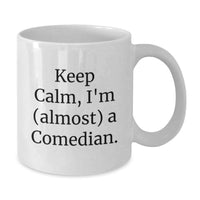 Load image into Gallery viewer, Funny Comedian White Coffee Mug, Graduation Unique Gifts from Friends, 'Keep Calm, I'm almost a Comedian' - Additional