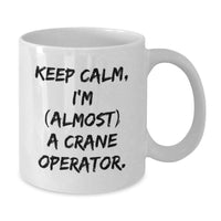 Load image into Gallery viewer, Funny Crane Operator Gifts for Men, White Coffee Mug - Keep Calm, I'm (almost) A Crane Operator. Unique Graduation Unique Gifts from Family - Additional