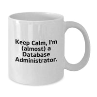 Load image into Gallery viewer, Funny Database Administrator Gifts, White Coffee Mug for Graduation - 'Keep Calm, I'm (almost) A Database Administrator', Gifts from Family to Database Administrator, Unique Graduation Unique Gifts - Additional