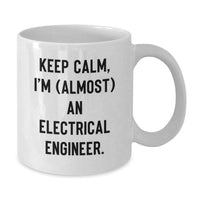 Load image into Gallery viewer, Funny Electrical Engineer Gifts from Friends - White Coffee Mug for Birthday, &#39;Keep Calm, I&#39;m (almost) An Electrical Engineer.&#39; Quote - Additional

