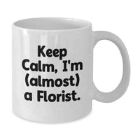 Load image into Gallery viewer, Florist Gift Ideas for Friends, Funny White Coffee Mug, Keep Calm I'm almost A Florist, Gifts from Friends to Florist - Additional