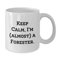 Load image into Gallery viewer, Funny Forester Gifts for Men, White Coffee Mug, 'Keep Calm, I'm (almost) A Forester', Unique Graduation Unique Gifts from Family - Additional
