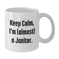 Load image into Gallery viewer, Funny Janitor Gifts for Men, White Coffee Mug, Keep Calm I'm (almost) A Janitor, Unique Graduation Unique Gifts from Friends, Family, Coworkers - Additional