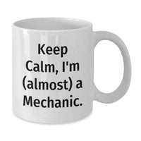 Load image into Gallery viewer, Funny Mechanic Gifts for Graduation - Keep Calm I'm Almost A Mechanic White Coffee Mug, Gifts from Men to Friends - Additional