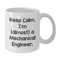 Load image into Gallery viewer, Funny Mechanical Engineer Gifts, Keep Calm I&#39;m (almost) A Mechanical Engineer White Coffee Mug, Birthday Unique Gifts for Men, Women, Friends, Coworkers, Family - Additional
