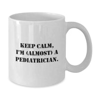 Load image into Gallery viewer, Funny Gifts for Pediatrician, White Coffee Mug, Keep Calm I'm Almost A Pediatrician Gifts from Family - Additional