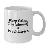 Load image into Gallery viewer, Birthday Gift Coffee Mug for Her Keep Calm I'm (almost) A Psychiatrist - Additional