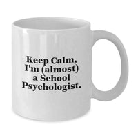 Load image into Gallery viewer, Funny School Psychologist White Coffee Mug - Gifts from Friends to School Psychologist - Keep Calm I'm (almost) A School Psychologist Graduation Unique Gifts - Additional