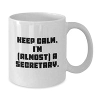 Load image into Gallery viewer, Funny Secretary Gifts from Friends Unique White Coffee Mug Keep Calm I'm (almost) A Secretary. - Additional