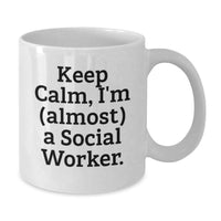 Load image into Gallery viewer, Funny Social Worker Gift, White Coffee Mug, Keep Calm Almost, Graduation Unique Gifts from Friends and Family - Additional
