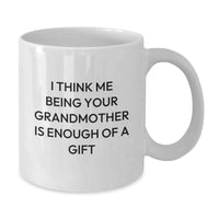 Load image into Gallery viewer, Funny Grandmother Gifts from Family - I Think Me Being Your Grandmother Is Enough Of A Gift White Coffee Mug for Graduation - Additional
