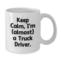 Load image into Gallery viewer, Funny Truck Driver Gifts for Graduation from Friends - White Keep Calm I'm (almost) A Truck Driver Coffee Mug for Men - Additional