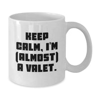 Load image into Gallery viewer, Funny Valet Gifts - Keep Calm, I&#39;m (almost) A Valet. White Coffee Mug, Birthday Unique Gifts from Friends to Valet - Additional
