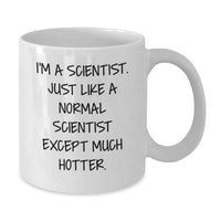 Load image into Gallery viewer, Funny Scientist Gifts from Friends for Men, White Coffee Mug, &#39;I&#39;m A Scientist. Just Like A Normal Scientist Except Much Hotter.&#39; - Additional
