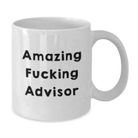 Load image into Gallery viewer, Funny Advisor White Coffee Mug, Gifts from Family Members to Graduation Unique Gifts for Advisor Men, Inspirational Quote 'Amazing F--king Advisor' - White Ceramic Mug, 11oz or 15oz Capacity - Additional
