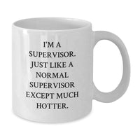 Load image into Gallery viewer, Supervisor Gifts for Men, Funny White Coffee Mug with I&#39;m A Supervisor. Just Like A Normal Supervisor Except Much Hotter., Gifts from Men for Supervisor, Perfect for Graduation Unique Gifts - Additional
