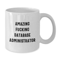 Load image into Gallery viewer, Funny Database Administrator Gifts for Men, Unique White Coffee Mug for Database Administrator Friends, Amazing F--king Database Administrator Quote - Additional