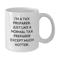 Load image into Gallery viewer, Tax Preparer Funny Mugs Gifts from Friends to Coworkers, I&#39;m A Tax Preparer. Just Like A Normal Tax Preparer Except Much Hotter., White Coffee Mug for Graduation Unique Gifts - Additional

