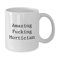 Load image into Gallery viewer, Birthday Gift for Her Present Amazing Fucking Mortician White Coffee Mug - Additional