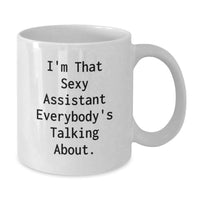 Load image into Gallery viewer, Funny Quotes for Assistants, Graduation Unique Gifts, White Coffee Mug with 'I'm That Sexy Assistant Everybody's Talking About.' - Gifts from Friends, Coworkers, Family to Assistants - Additional