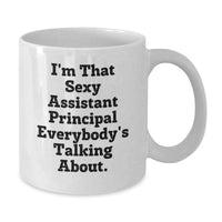 Load image into Gallery viewer, Funny White Coffee Mugs Gifts from Friends, Assistant Principal Unique Gifts for Men or Women, I'm That Sexy Assistant Principal Everybody's Talking About. - Additional