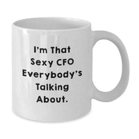 Load image into Gallery viewer, Funny CFO Gifts for Men Women Friends Coworkers Family - I'm That Sexy Cfo Everybody's Talking About White Coffee Mug 11oz or 15oz - Additional
