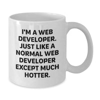 Load image into Gallery viewer, Funny Web Developer Gifts from Friends for Web Developer Graduation White Coffee Mug, &#39;I&#39;m A Web Developer. Just Like A Normal Web Developer Except Much Hotter.&#39; - Additional
