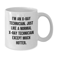Load image into Gallery viewer, Funny X-Ray Technician Christmas Unique Gifts from Friends to Family - White Coffee Mug - &#39;I&#39;m An X-ray Technician. Just Like A Normal X-ray Technician Except Much Hotter.&#39; - Additional
