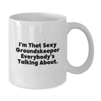 Load image into Gallery viewer, Funny groundskeeper Gifts from Men, Unique White Coffee Mug for groundskeeper, I'm That Sexy groundskeeper Everybody's Talking About. - Additional