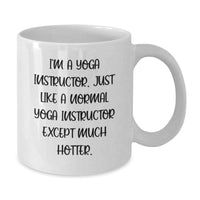 Load image into Gallery viewer, Funny Yoga Instructor White Coffee Mug Gift from Friends to Yoga Instructor on Birthday - &#39;I&#39;m A Yoga Instructor. Just Like A Normal Yoga Instructor Except Much Hotter.&#39; - Additional
