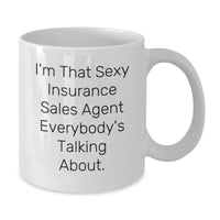 Load image into Gallery viewer, Sexy Insurance Sales Agent Gifts from Friends for Graduation Unique White Coffee Mugs - 'I'm That Sexy Insurance Sales Agent Everybody's Talking About.' - Additional
