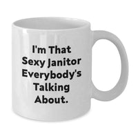 Load image into Gallery viewer, Funny Janitor Gifts from Friends, Unique White Coffee Mug for Janitor, I'm That Sexy Janitor Everybody's Talking About. - Additional
