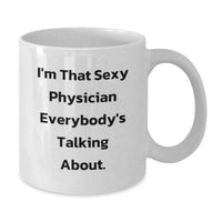 Load image into Gallery viewer, Funny Gifts from Men for Physician Graduation Unique Mugs, I'm That Sexy 'Physician' Everybody's Talking About White Ceramic Coffee Mug, 11oz or 15oz Capacity - Additional