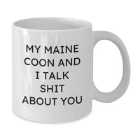 Load image into Gallery viewer, Funny Maine Coon Cat Gifts for Friends from You - &#39;My Maine Coon And I Talk Shit About You&#39; White Coffee Mug for Birthday - Additional
