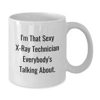 Load image into Gallery viewer, Funny X-Ray Technician Graduation Unique Gifts from Family, Friends, or Coworkers - I'm That Sexy X-ray Technician Everybody's Talking About White Coffee Mug - Additional