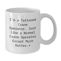 Load image into Gallery viewer, Funny Crane Operator Gifts for Men, White Coffee Mug with I'm A Tattooed Crane Operator Quirky Humor, Unique Graduation Unique Gifts from Friends - Additional