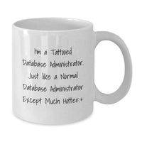Load image into Gallery viewer, Funny Gifts for Database Administrator, Unique White Coffee Mugs for Graduation, 'I'm A Tattooed Database Administrator' Quote, Gifts from Friends to Men, Women, Family, Coworkers - Additional