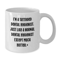 Load image into Gallery viewer, Funny Dental Hygienist Gifts: I&#39;m A Tattooed Dental Hygienist. Just Like A Normal Dental Hygienist Except Much Hotter., Gifts from Family, for Dental Hygienist Birthday Unique Gifts, White Coffee Mug - Additional
