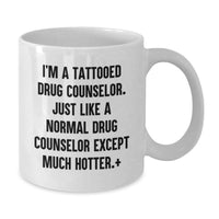 Load image into Gallery viewer, Funny Drug Counselor Gifts from Friends - White Coffee Mug - Ideal Gift for Men or Women - I'm A Tattooed Drug Counselor - Graduation Unique Gifts - Additional