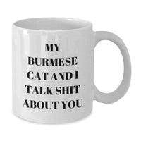Load image into Gallery viewer, Funny Burmese Cat Gifts for Friends - White Coffee Mug with Quote &#39;My Burmese Cat And I Talk Shit About You&#39; - Gifts from Friends to Family, Birthday Unique Gifts - Additional
