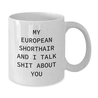 Load image into Gallery viewer, European Shorthair Cat Lovers Funny Unique Gifts from Friends, Family, Coworkers - &#39;My European Shorthair And I Talk Shit About You&#39; White Coffee Mug - Additional
