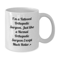Load image into Gallery viewer, Funny Orthopedic Surgeon Gifts for Men - 'I'm A Tattooed Orthopedic Surgeon. Just Like A Normal Orthopedic Surgeon Except Much Hotter.' White Coffee Mug for Graduation - Additional