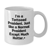 Load image into Gallery viewer, Funny President Gifts for Men White Coffee Mug, Perfect Unique Graduation Unique Gifts from Friends, Inspirational Quote 'I'm A Tattooed President' - Additional