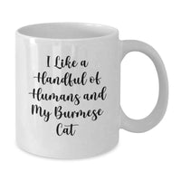 Load image into Gallery viewer, Funny Burmese Cat Gifts for Men, Funny Coffee Mug for Cat Lovers, I Like A Handful Of Humans And My Burmese Cat White Coffee Mug for Graduation - Additional