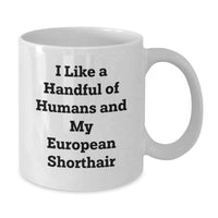 Load image into Gallery viewer, Funny European Shorthair Cat Gifts for Friends, White Coffee Mug with I Like A Handful Of Humans And My European Shorthair Quote, Gifts from Men or Women - Additional