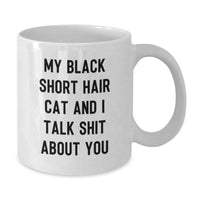 Load image into Gallery viewer, Funny Black Short Hair Cat White Coffee Mug Gifts from Friends for Graduation, &#39;My Black Short Hair Cat And I Talk Shit About You&#39; Quote, 11oz or 15oz Ceramic Mug - Additional
