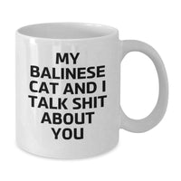 Load image into Gallery viewer, Balinese Cat Funny Gifts from Friends for Graduation Unique Mug, &#39;My Balinese Cat And I Talk Shit About You&#39; Quote on White Coffee Mug, 11oz or 15oz Capacity, Ceramic, Microwave, and Dishwasher Safe - Additional
