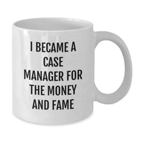 Load image into Gallery viewer, Funny Case Manager Gifts For Men, Unique White Coffee Mugs, Graduation Unique Gifts, 'I Became A Case Manager For The Money And Fame' - Additional