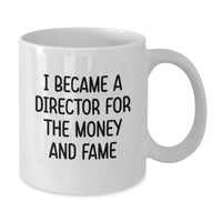 Load image into Gallery viewer, Funny Director White Coffee Mug Gifts from Family to Graduation Day - 'I Became A Director For The Money And Fame' Quote - Additional